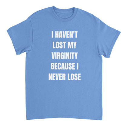 I HAVEN'T LOST MY VIRGINITY T-Shirt