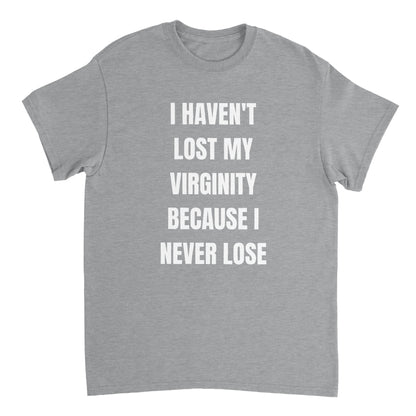 I HAVEN'T LOST MY VIRGINITY T-Shirt