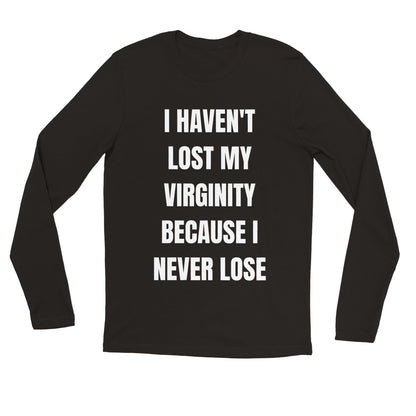 I HAVEN'T LOST MY VIRGINITY Longsleeve