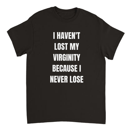 I HAVEN'T LOST MY VIRGINITY T-Shirt