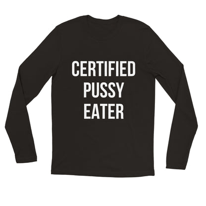 CERTIFIED PUSSY EATER Longsleeve