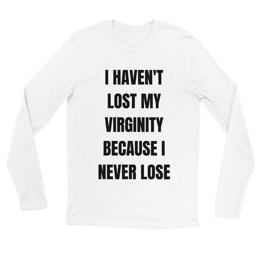 I HAVEN'T LOST MY VIRGINITY Longsleeve