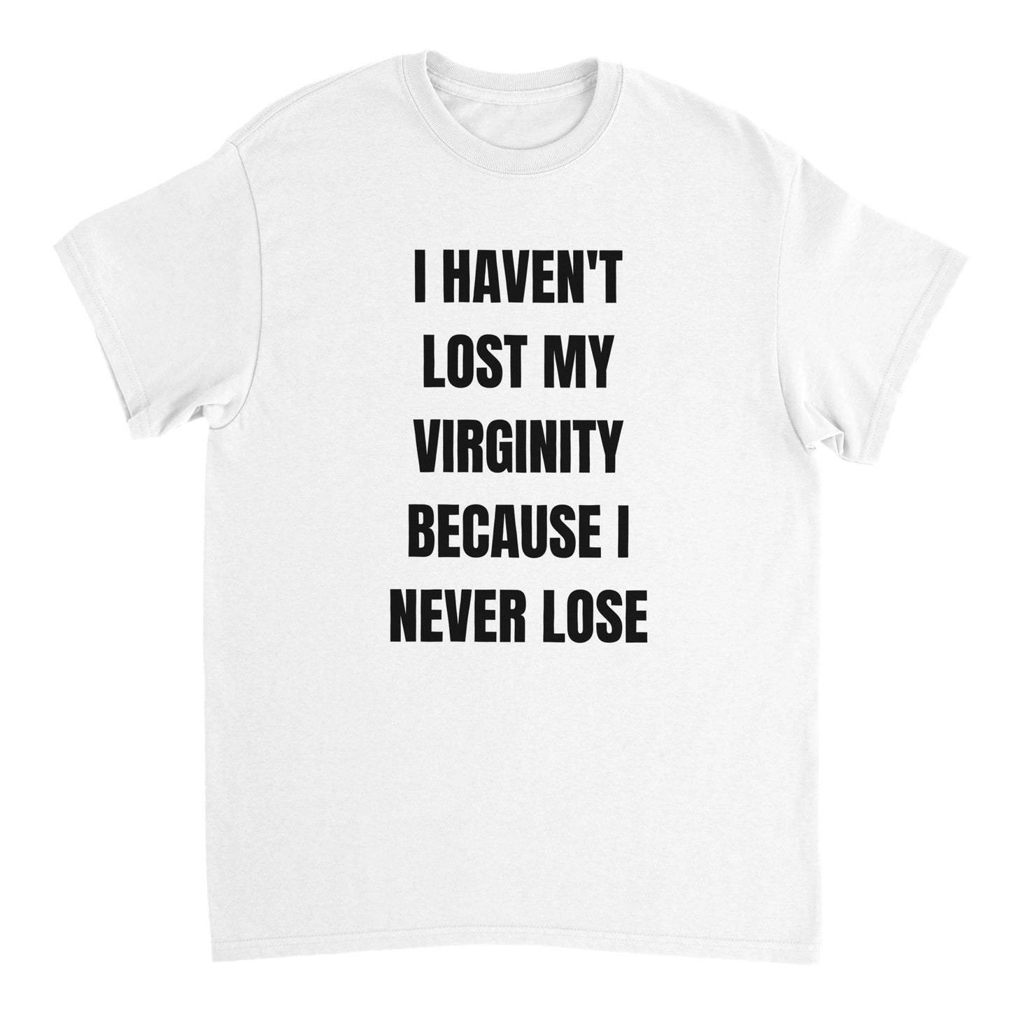 I HAVEN'T LOST MY VIRGINITY T-Shirt